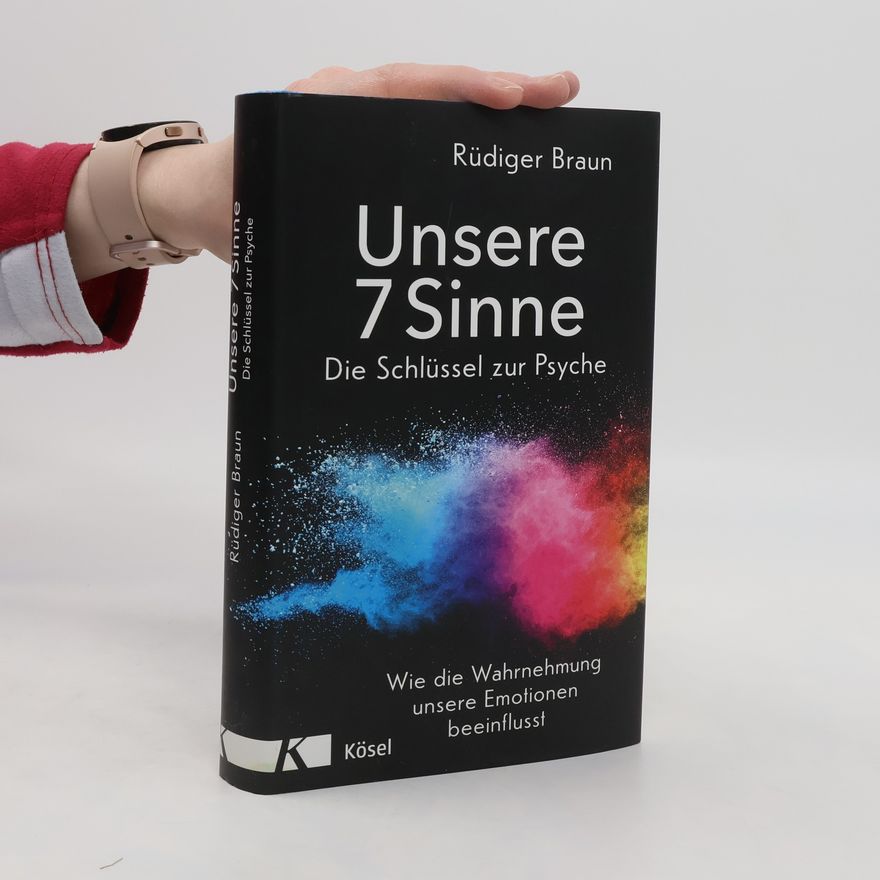 Rüdiger Braun Unsere 7 Sinne - die Schlüssel zur Psyche