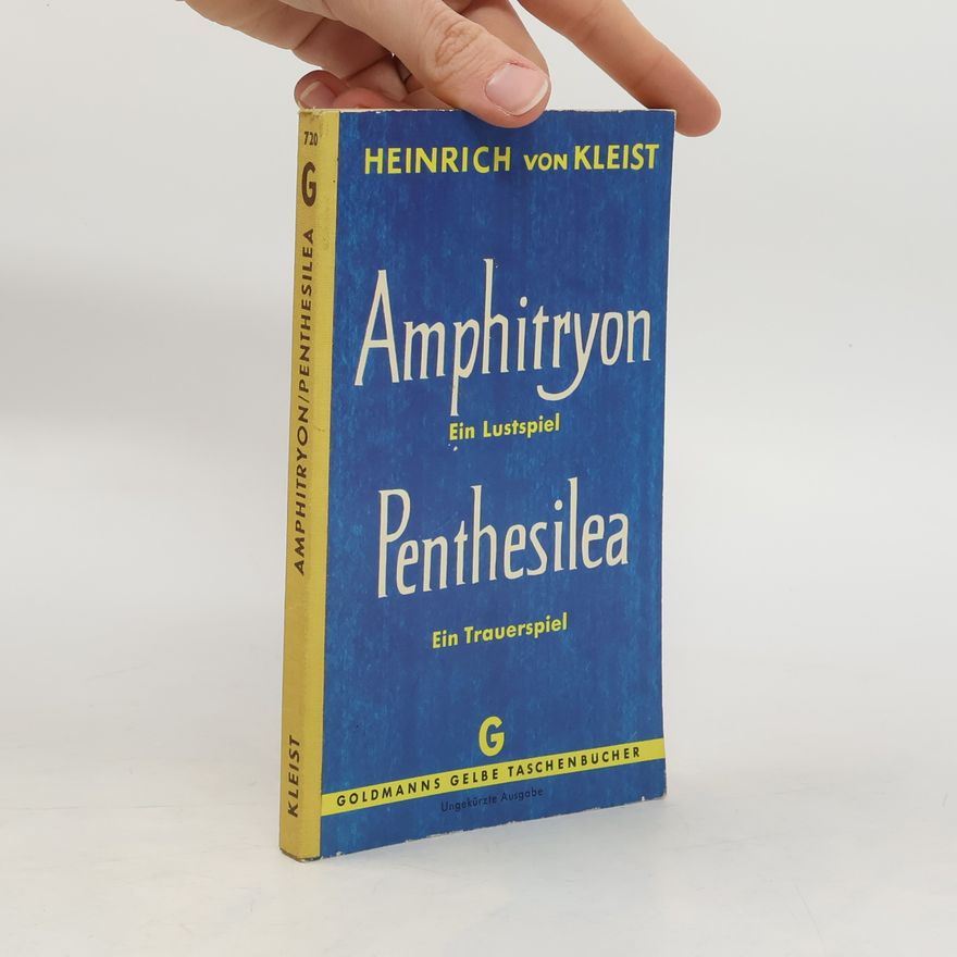 Heinrich von Kleist Amphitryon. Penthesilea