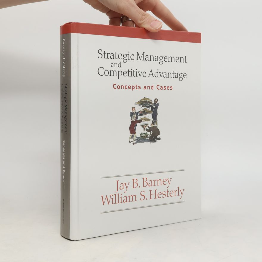 William S. Hesterly Strategic Management and Competitive Advantage. Concepts and Cases
