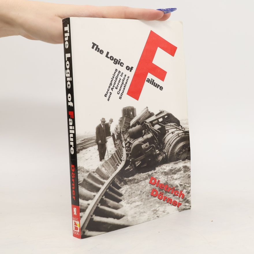 Dietrich Dörner The logic of failure