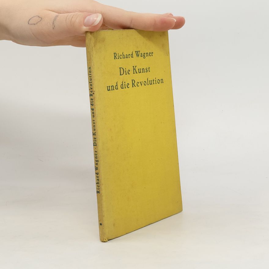 Richard Wagner Die Kunst und die Revolution