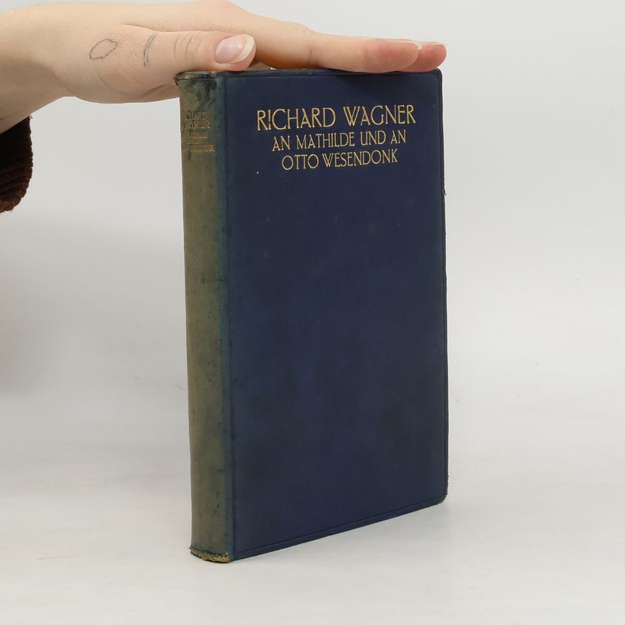 Richard Wagner Richard Wagner an Mathilde und an Otto Wesendonk