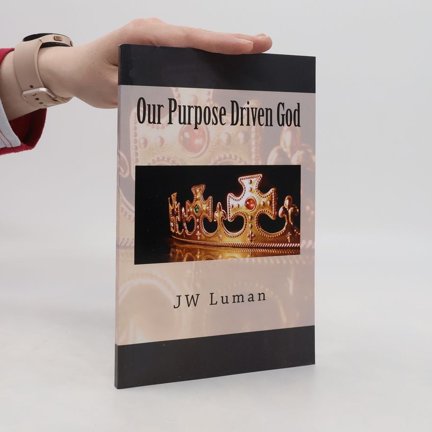 J. W. Luman Our Purpose Driven God
