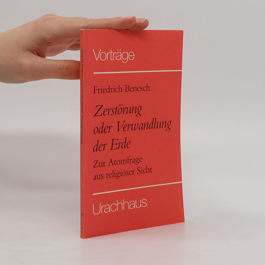 Friedrich Benesch Zerstörung oder Verwandlung der Erde