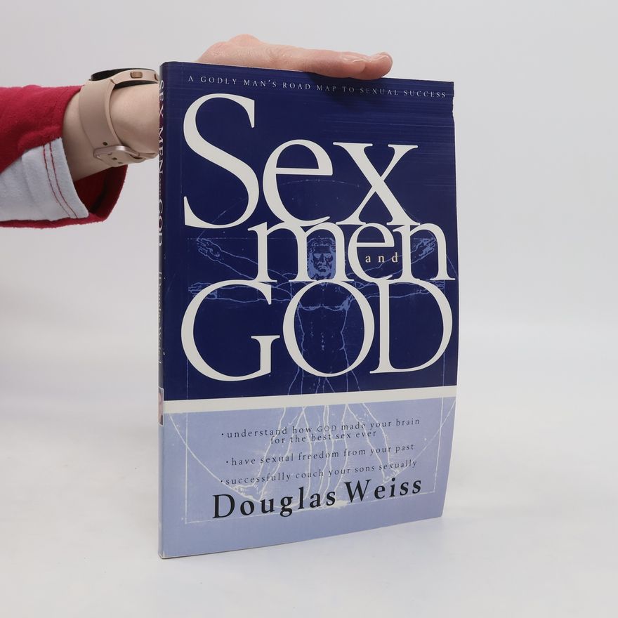 Douglas Weiss Sex, Men and God