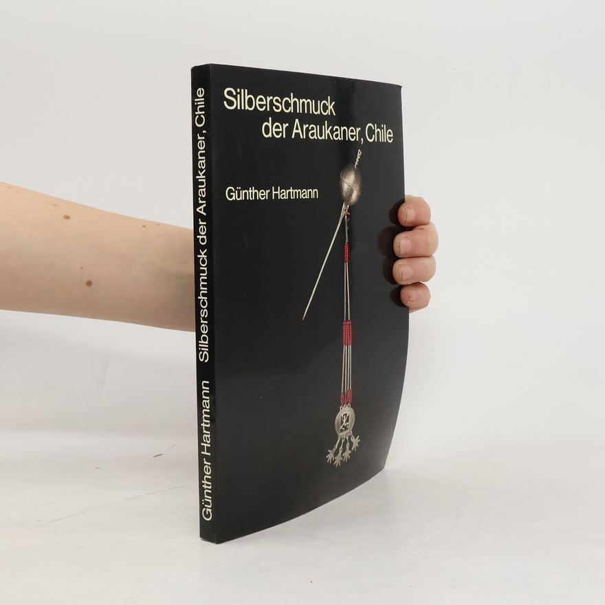 Gunther Hartmann Silberschmuck der Araukaner, Chile