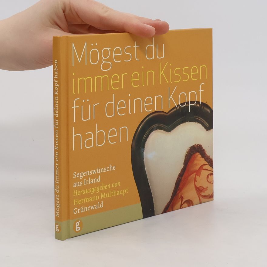 Hermann Multhaupt Mögest du immer ein Kissen für deinen Kopf haben. Segenswünsche aus Irland
