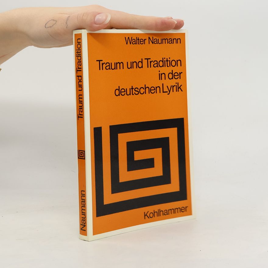 Walter Naumann Traum und Tradition in der deutschen Lyrik