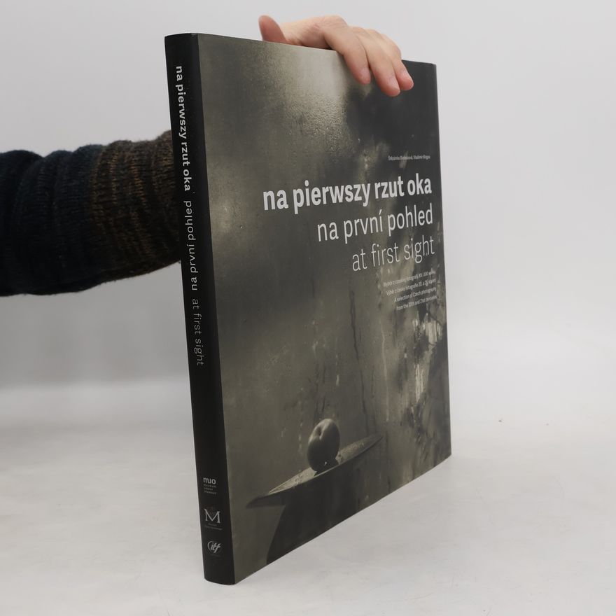 Štěpánka Bieleszová Na pierwszy rzut oka : wybór z czeskiej fotografii XX i XXI wieku = Na první pohled : výběr z české fotografie 20. a 21. století = At first sight : a selection of Czech photography from the 20th and 21st centuries