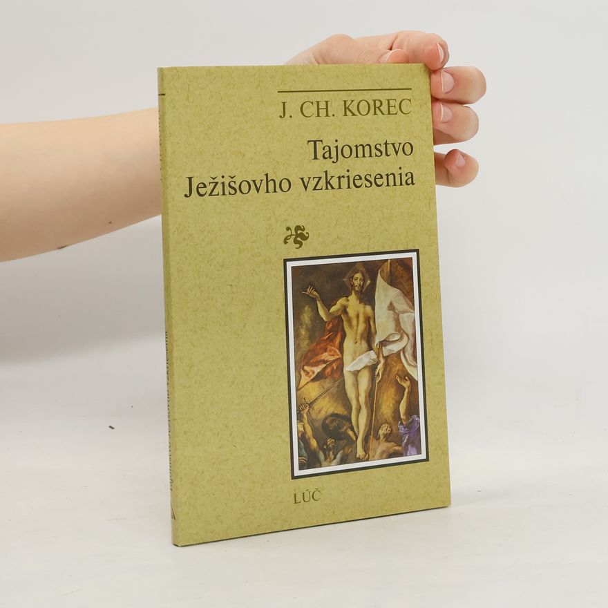 Korec J. Ch. Tajomstvo Ježišovho vzkriesenia