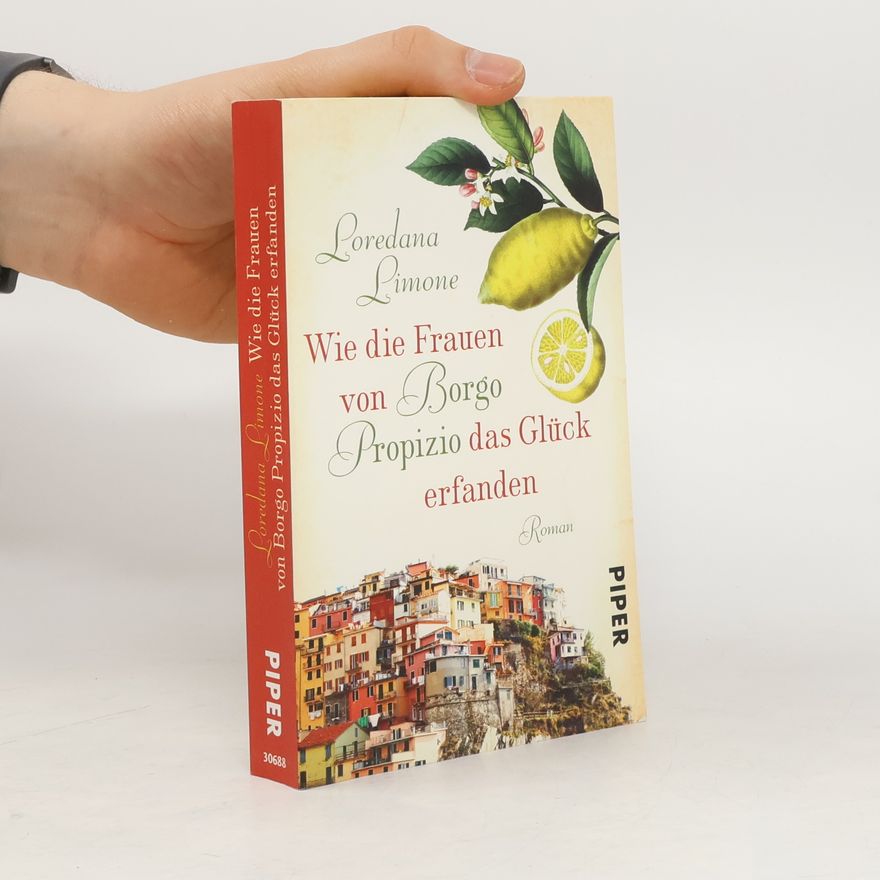 Loredana Limone Wie die Frauen von Borgo Propizio das Glück erfanden