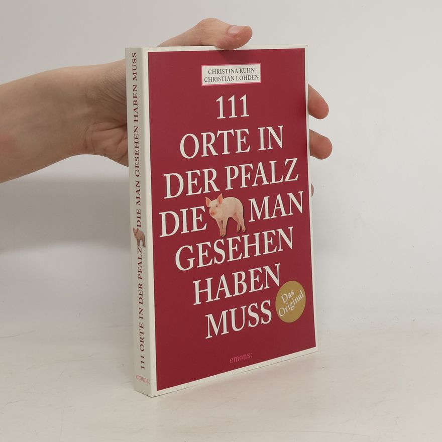 Christina Kuhn 111 Orte in der Pfalz, die man gesehen haben muss