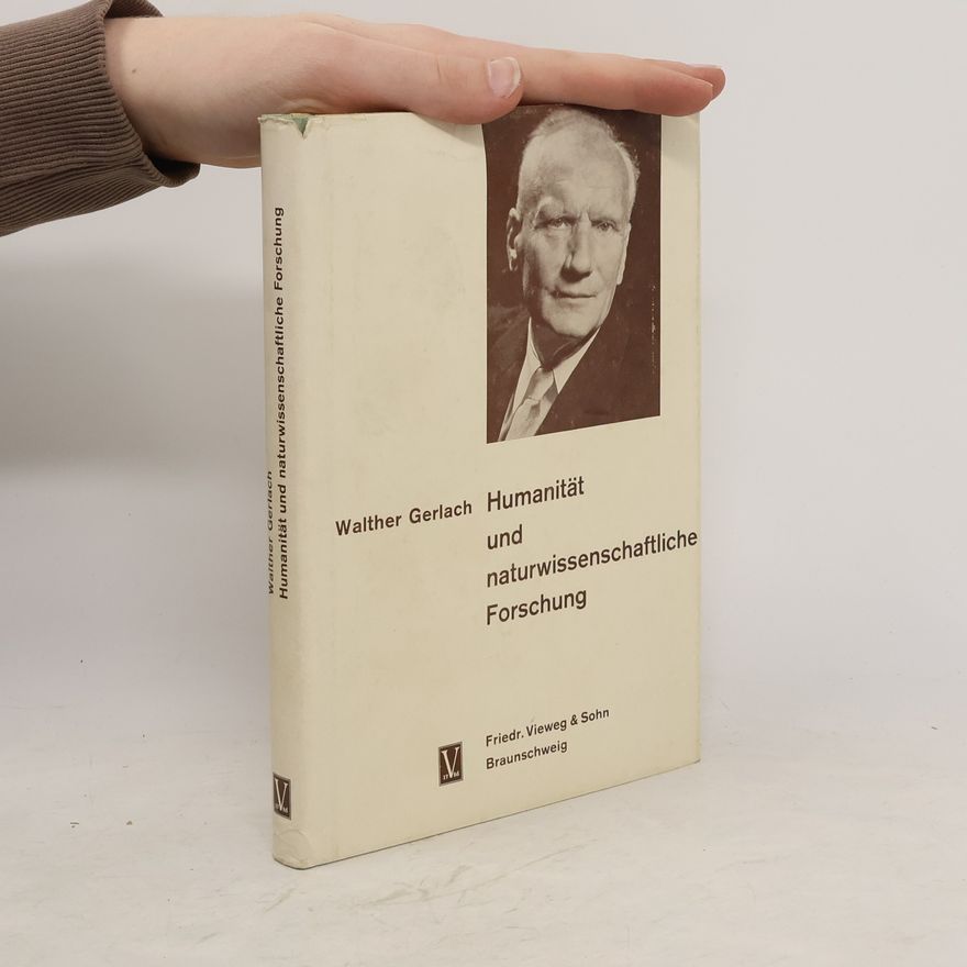 Walther Gerlach Humanität und naturwissenschaftliche Forschung