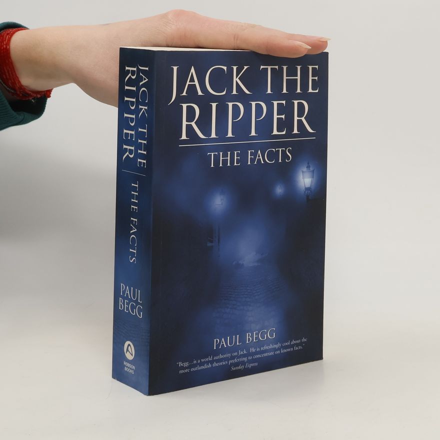 Paul Begg Jack the Ripper. The Facts
