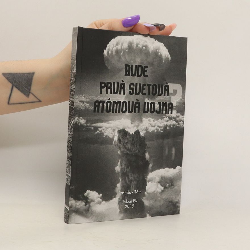 Rastislav Tóth Bude prvá svetová atómová vojna?