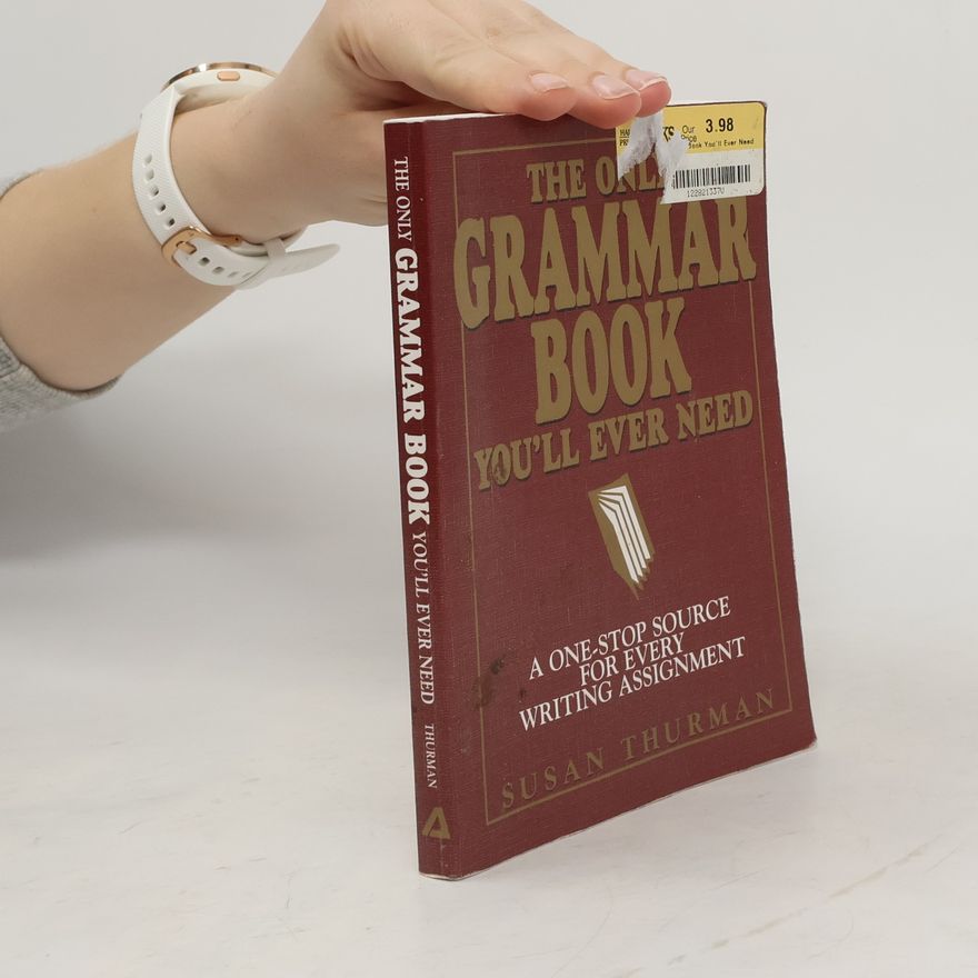 Susan Thurman The Only Grammar Book You'll Ever Need: A One-Stop Source for Every Writing Assignment