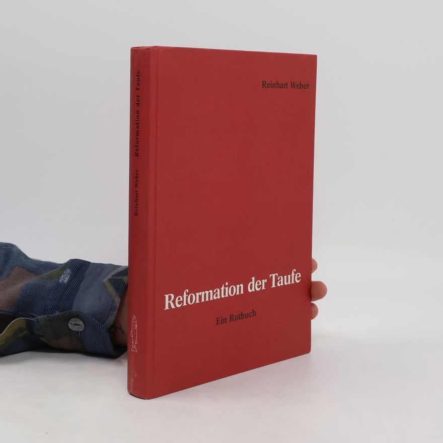 Reinhart Weber Reformation der Taufe. Ein Rotbuch