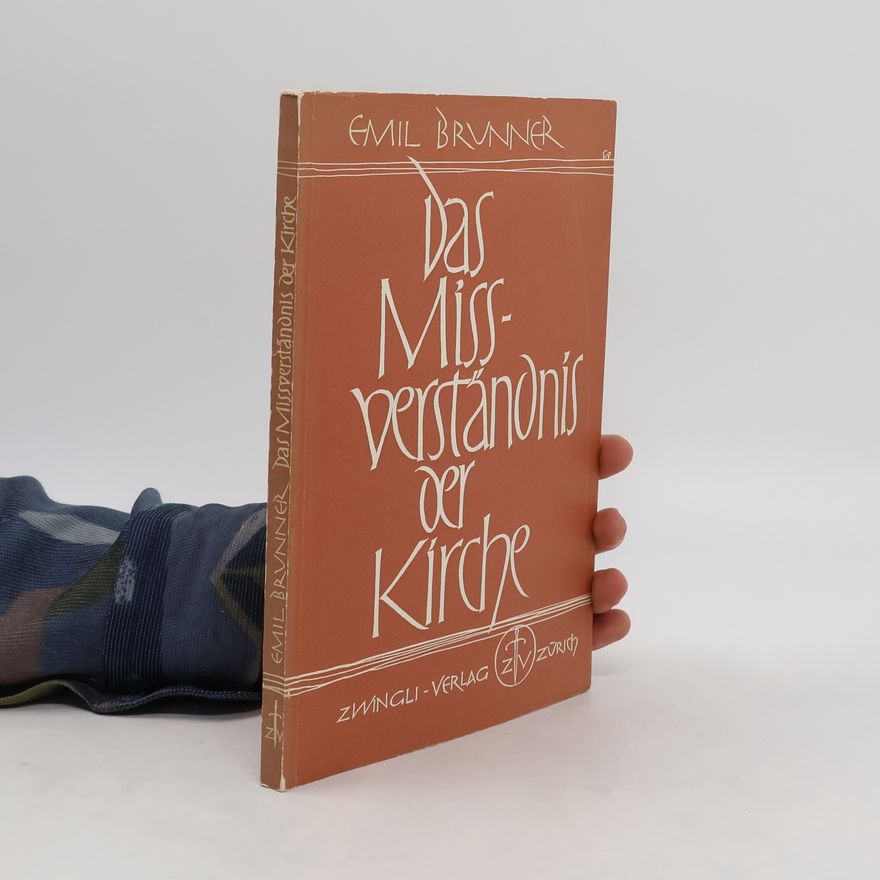 Emil Brunner Das Missverständnis der Kirche