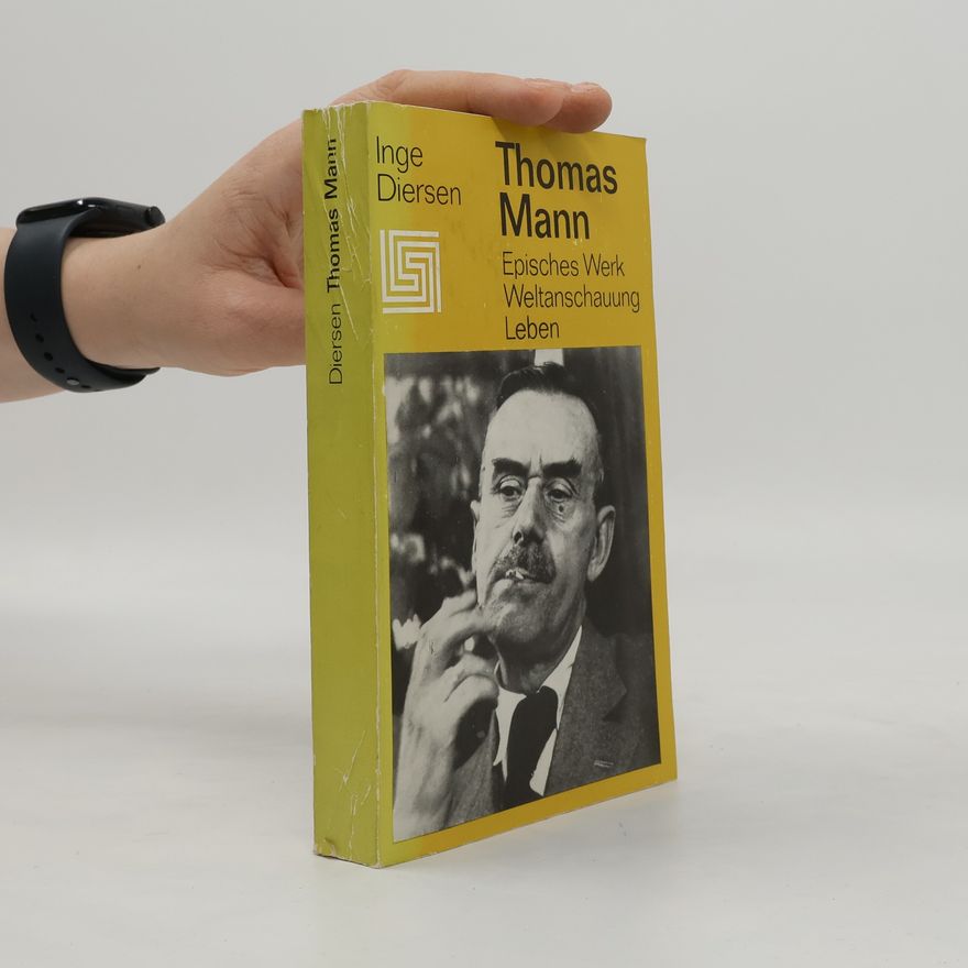 Inge Diersen Thomas Mann. Episches Werk, Weltanschauung, Leben