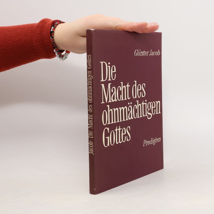 Günter Jacob Die Macht des Ohnmächtigen Gottes. Predigten