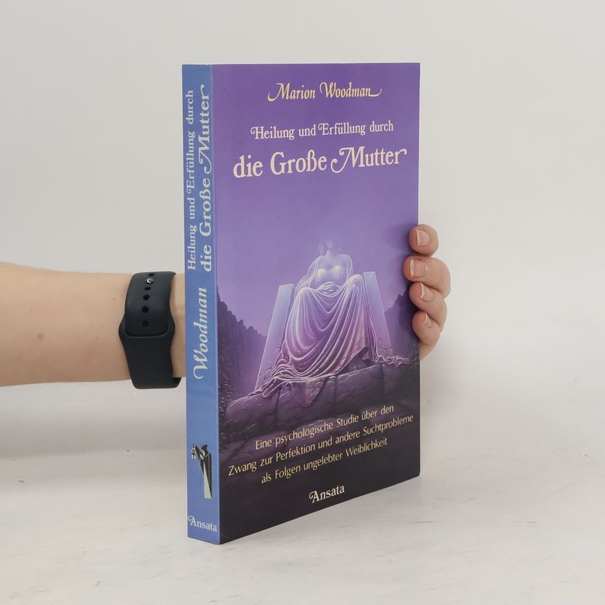 Marion Woodman Heilung und Erfüllung durch die Große Mutter