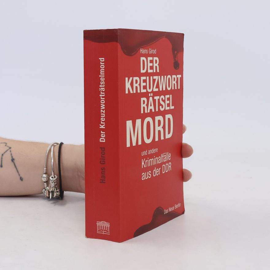 Hans Girod Der Kreuzworträtselmord und andere Kriminalfälle aus der DDR