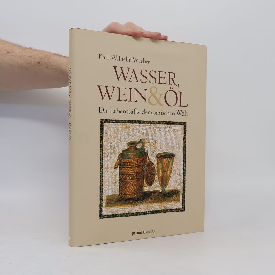Karl-Wilhelm Weeber Wasser, Wein und Öl
