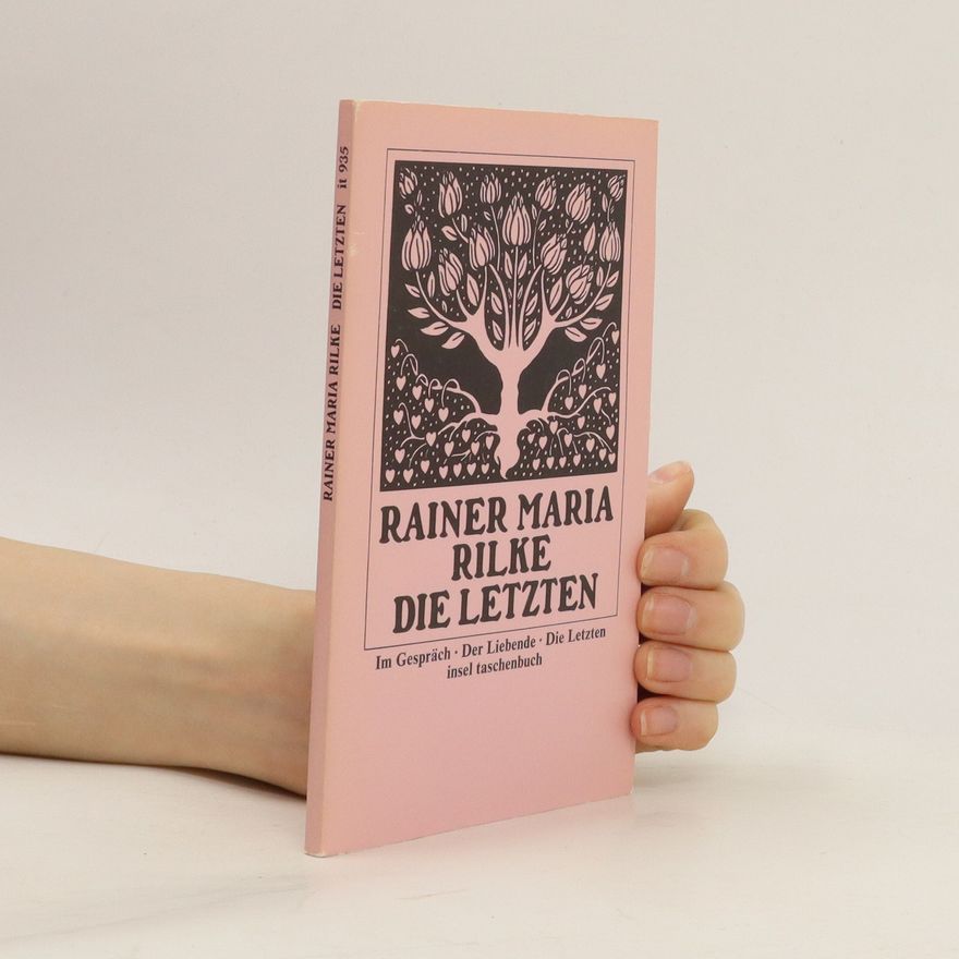 Rainer Maria Rilke Die Letzten. Im Gespräch. Der Liebende