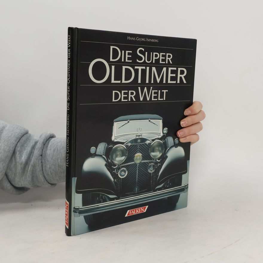 Hans-Georg Isenberg Die Super-Oldtimer der Welt
