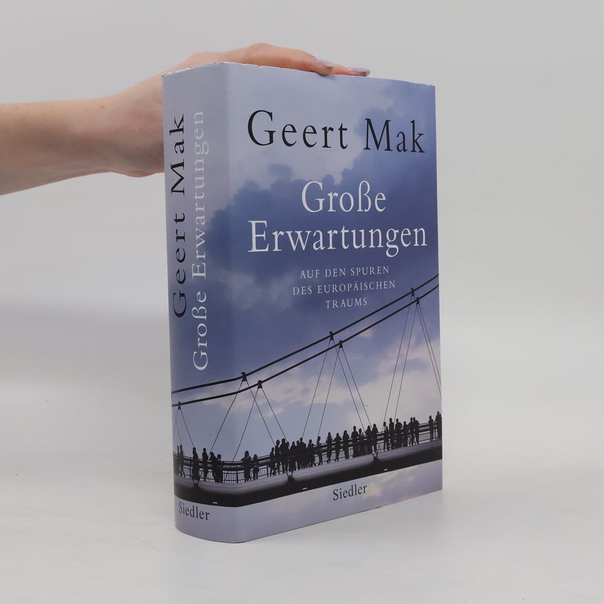 Geert Mak Große Erwartungen: auf den Spuren des europäischen Traums