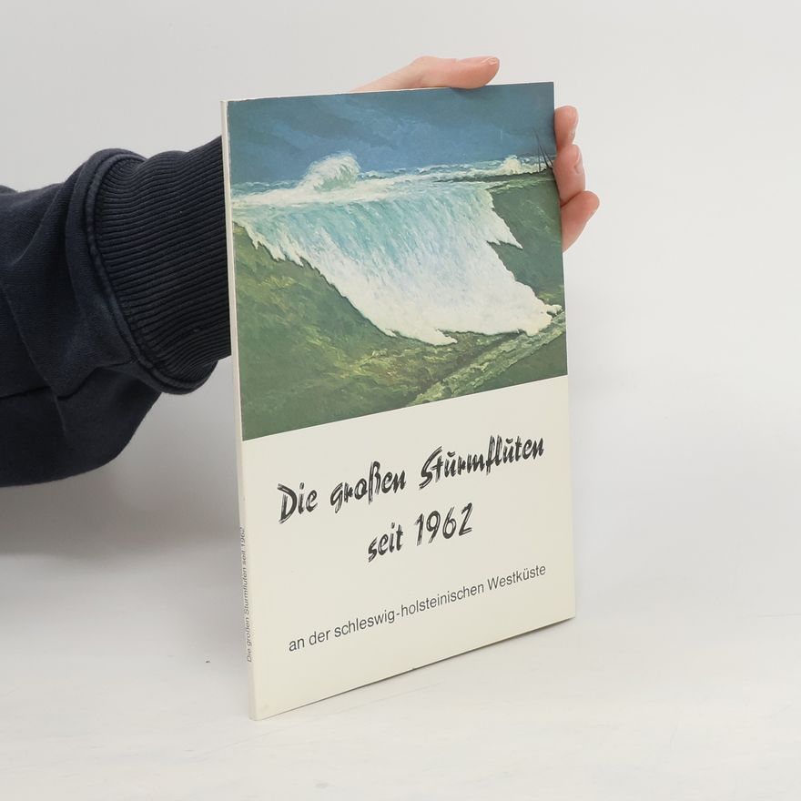 Kolektiv autorů Die grossen Sturmfluten seit 1962 an der schleswig-holsteinischen Westküste