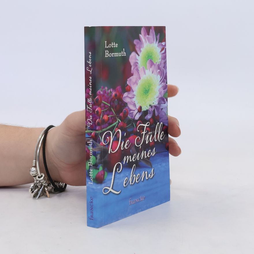Lotte Bormuth Die Fülle meines Lebens