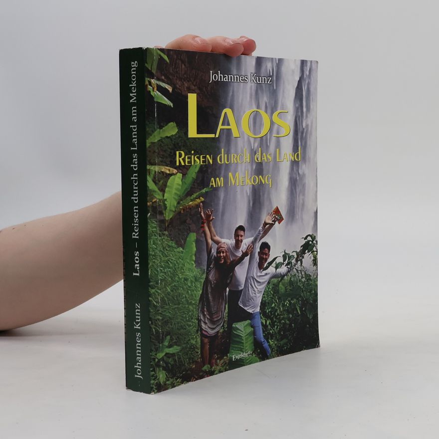Johannes Kunz Laos - Reisen durch das Land am Mekong
