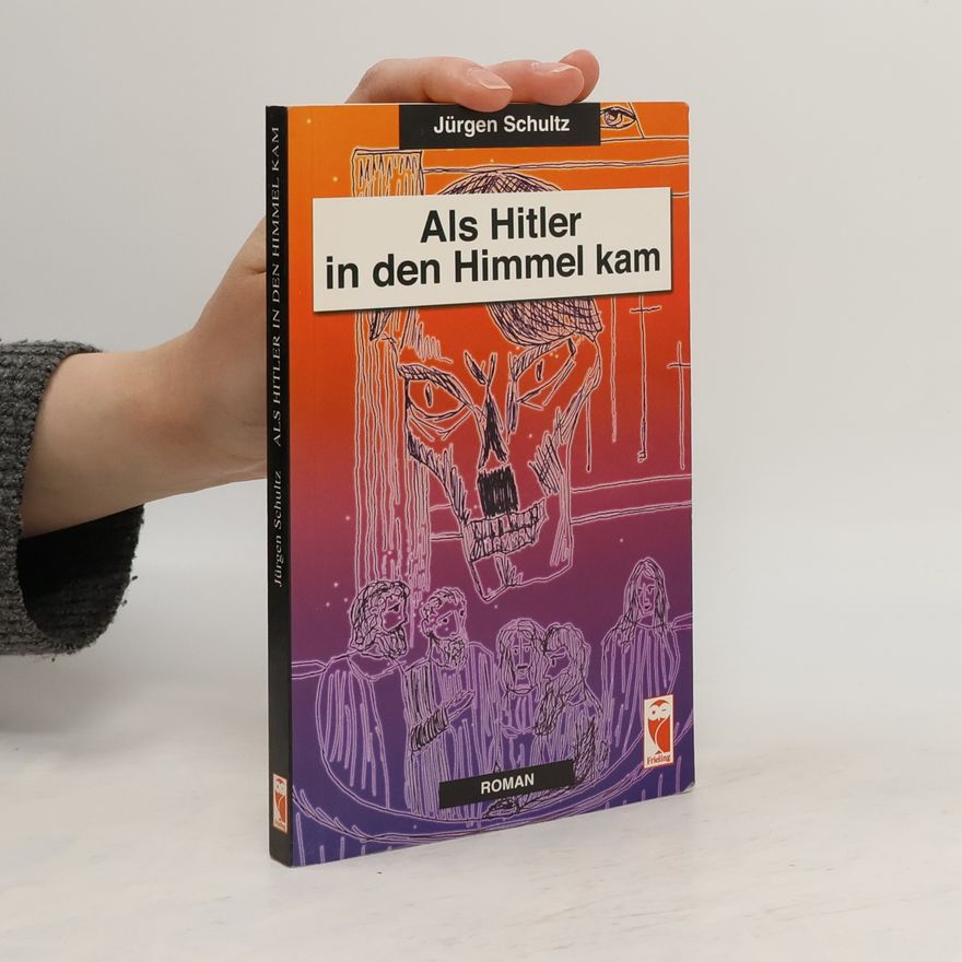 Jürgen Schultz Als Hitler in den Himmel kam. Roman