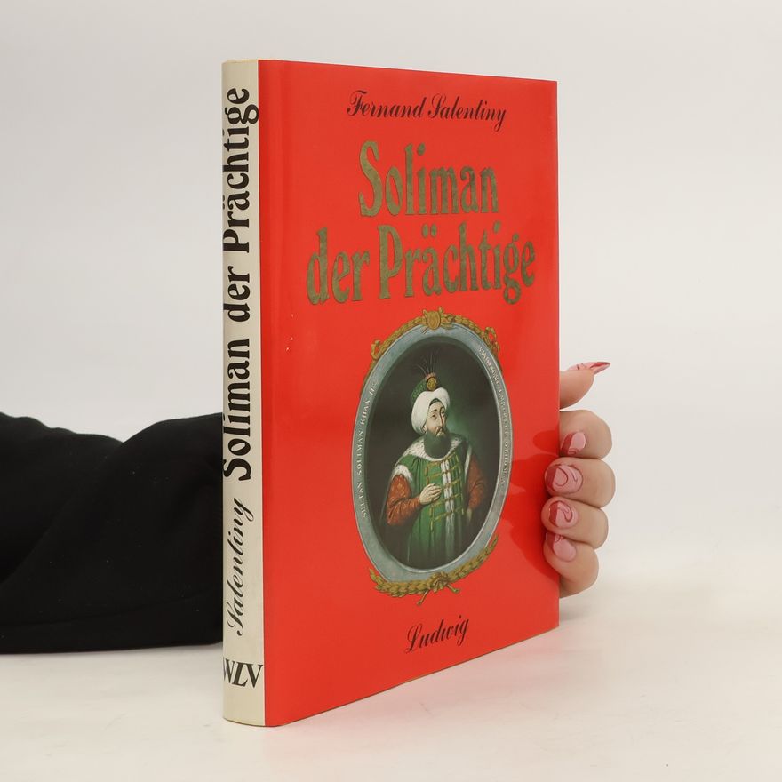Fernand Salentiny Soliman der Prächtige und das Osmanische Reich
