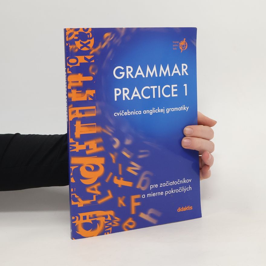 Juraj Belan Grammar practice 1 : cvičebnica anglickej gramatiky pre začiatočníkov a mierne pokročilých
