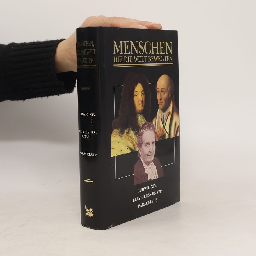 Autorenkollektiv Menschen die die Welt bewegen. Ludwig XIV. Elly Heuss-Knapp. Paracelsus