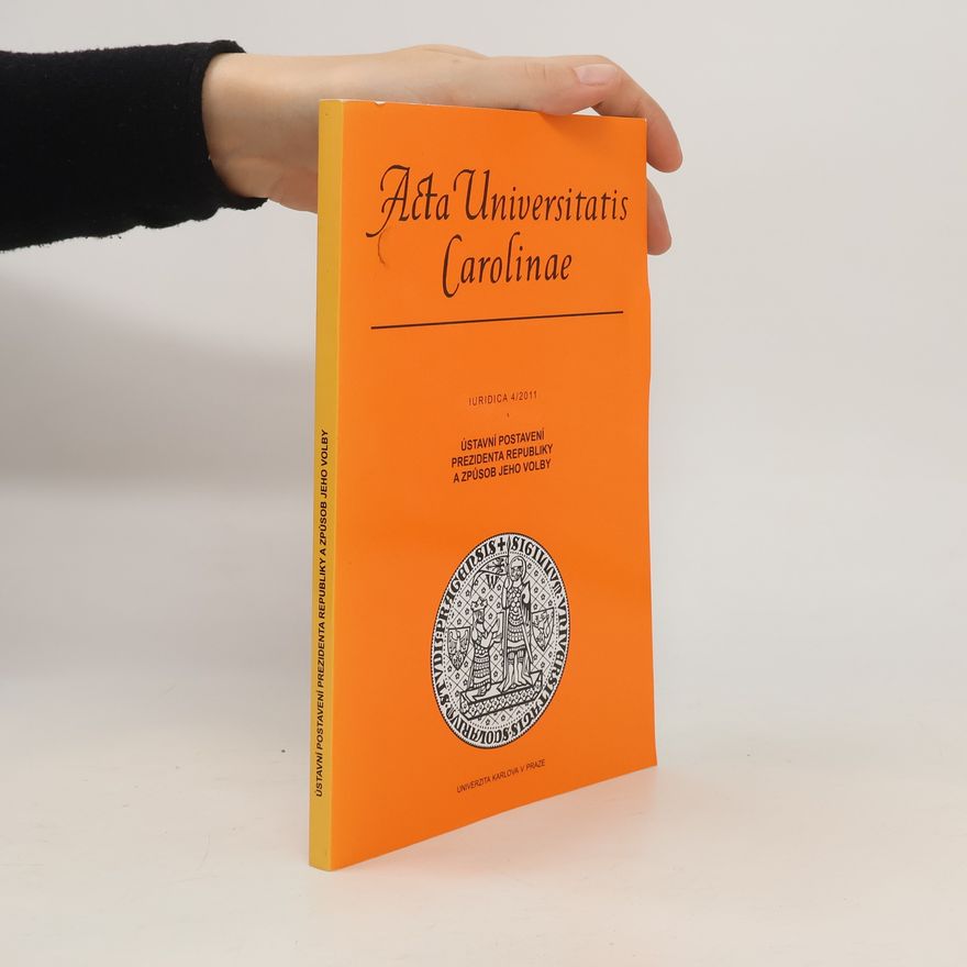 Kolektiv autorů Acta Universitatis Carolinae. Iuridica 4/2011. Ústavní postavení prezidenta republiky a způsob jeho volby