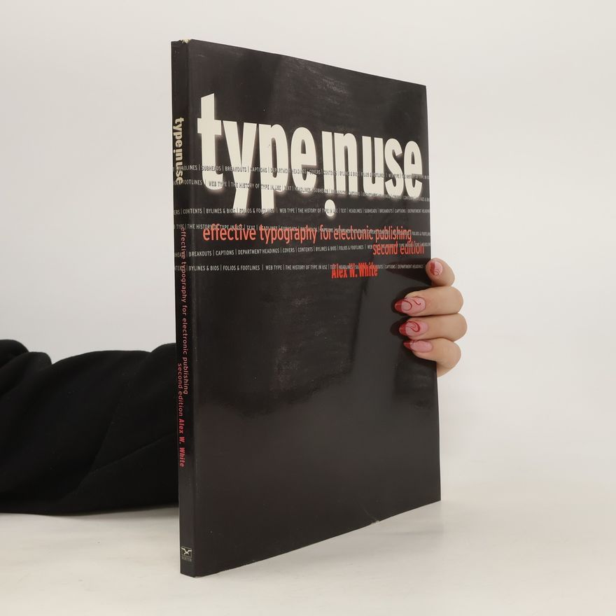 Alex White Type in Use. Effective Typography for Electronic Publishing
