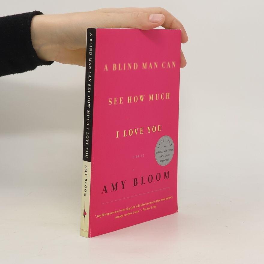 Amy Bloom A Blind Man Can See How Much I Love You