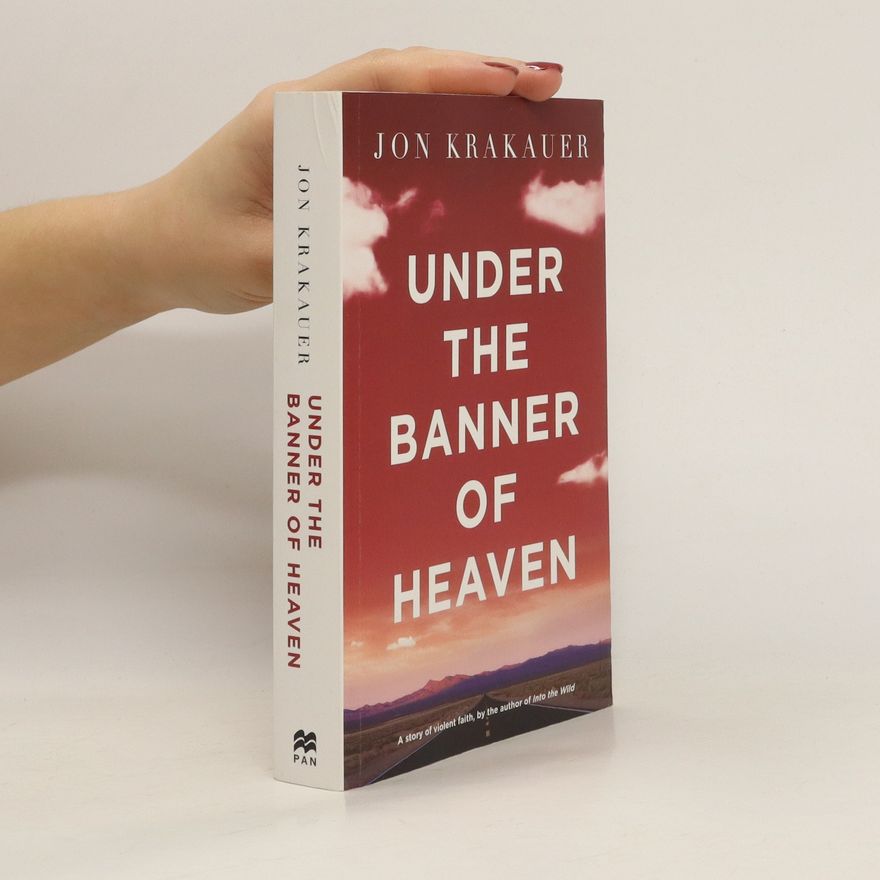 Jon Krakauer Under the banner of heaven : a story of violent faith