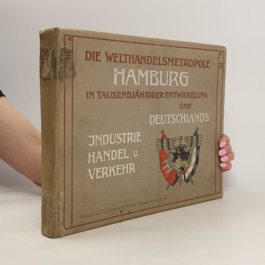 Autorenkollektiv Die Welthandelsmetropole Hamburg in tausendjähriger Entwicklung und Deutschlands Industrie, Handel und Verkehr