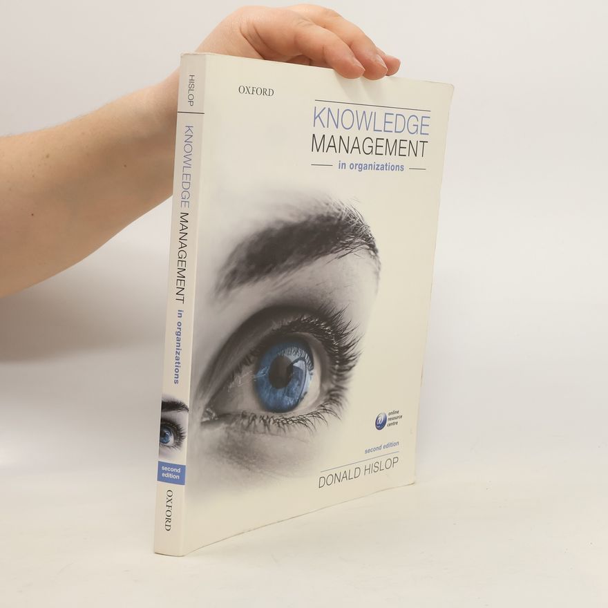 Donald Hislop Knowledge Management in Organizations. A Critical Introduction