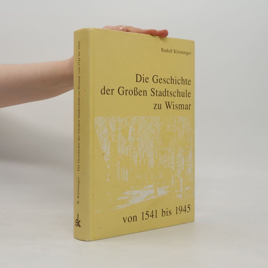 Rudolf Kleiminger Die Geschichte der grossen Stadtschule zu Wismar von 1541 bis 1945