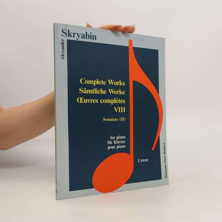 Aleksandr N. Skrjabin Complete Works for Piano. Sämtliche Werke für Klavier. Œuvres complètes pour piano VIII. Sonatas (II)