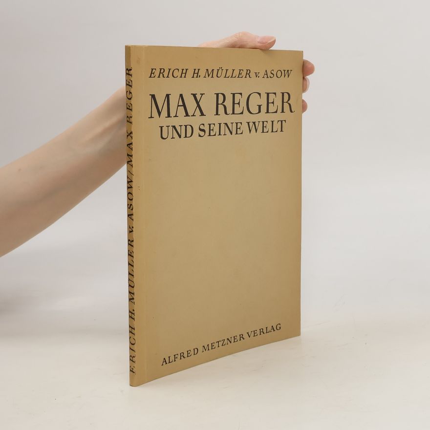 Erich Hermann Müller von Asow Max Reger und seine Welt