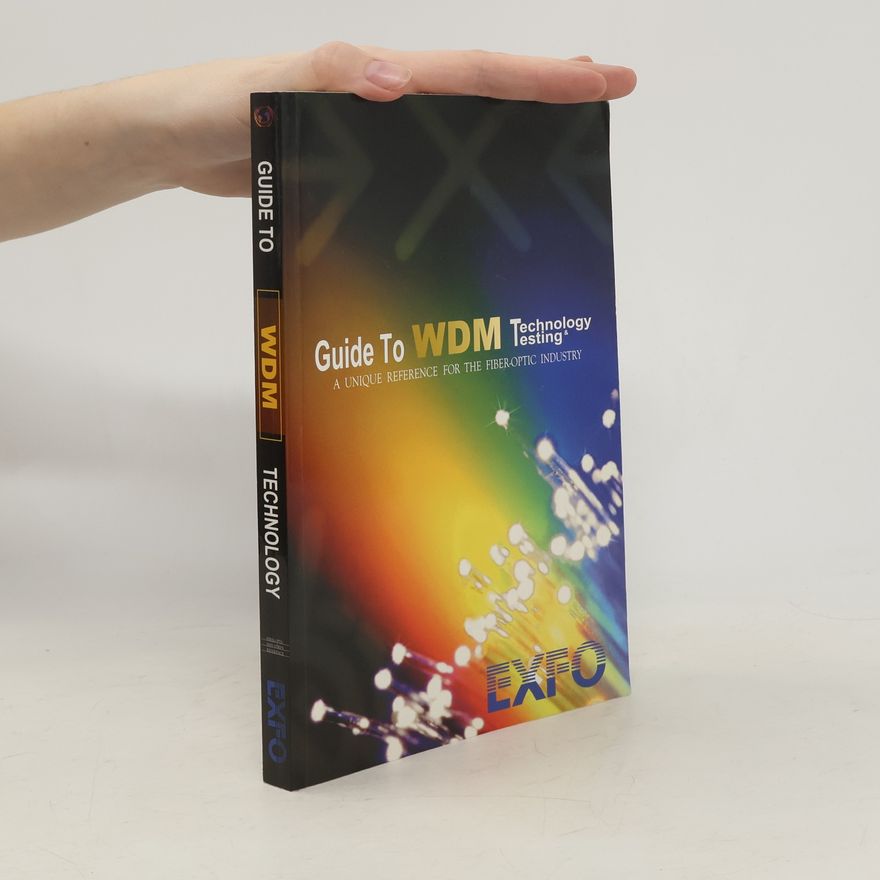 Kolektiv autorů Guide to WDM Technology: A Unique Reference for the Fiber-Optic Industry