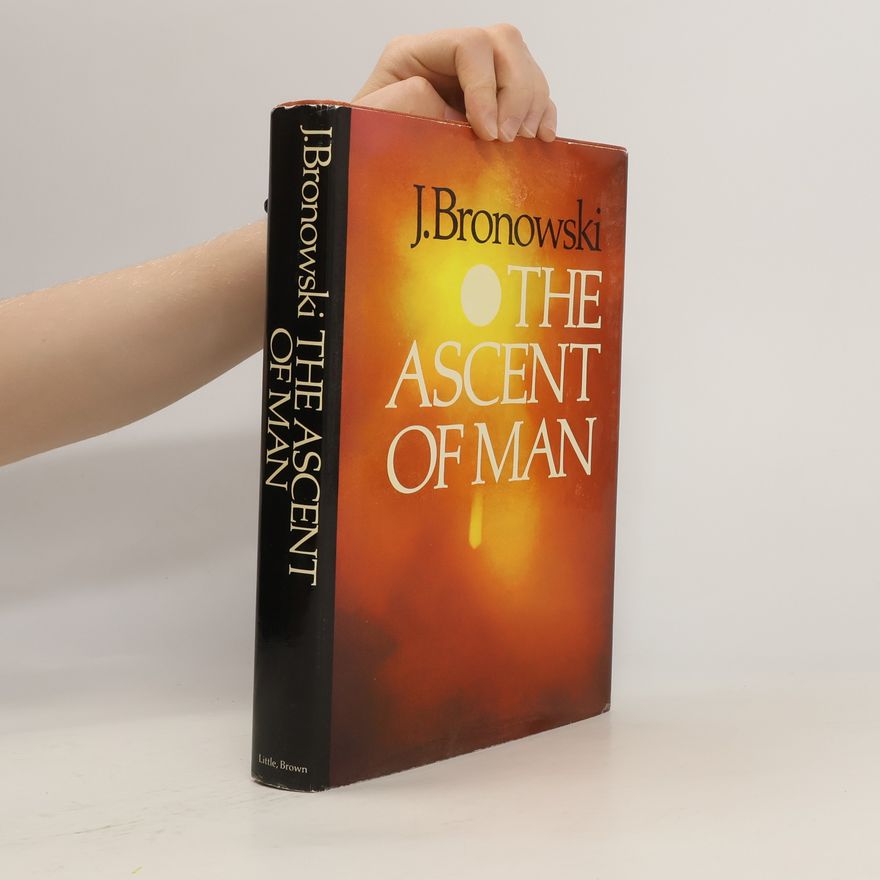 Jacob Bronowski The Ascent of Man