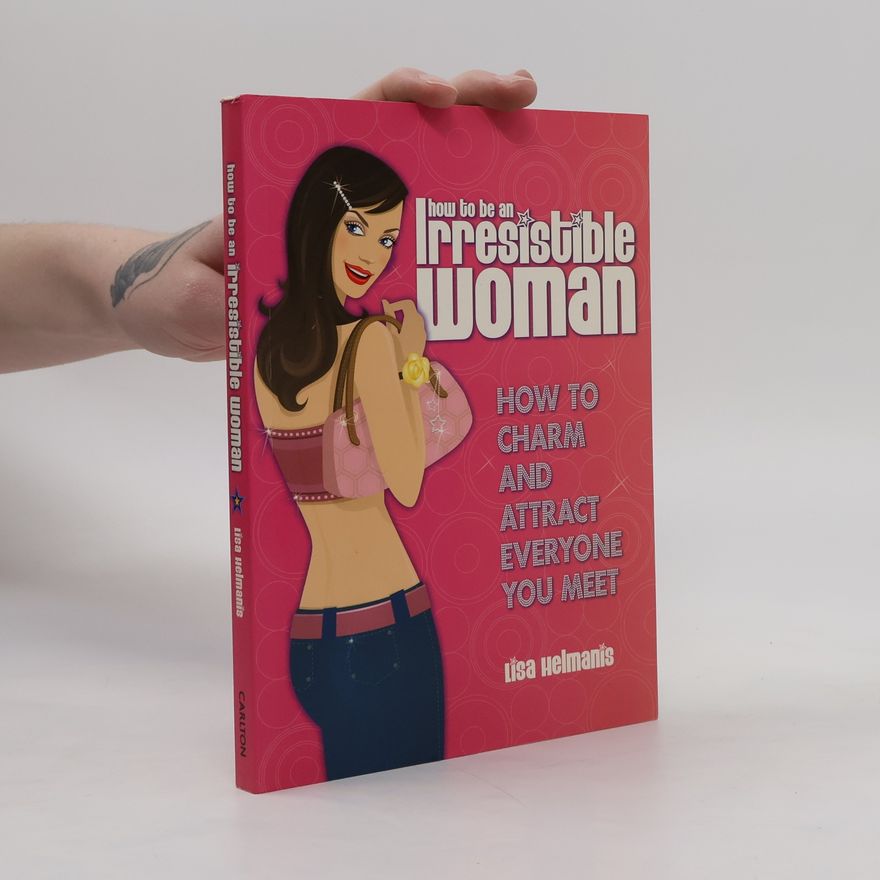 Lisa Helmanis How to Be an Irresistible Woman