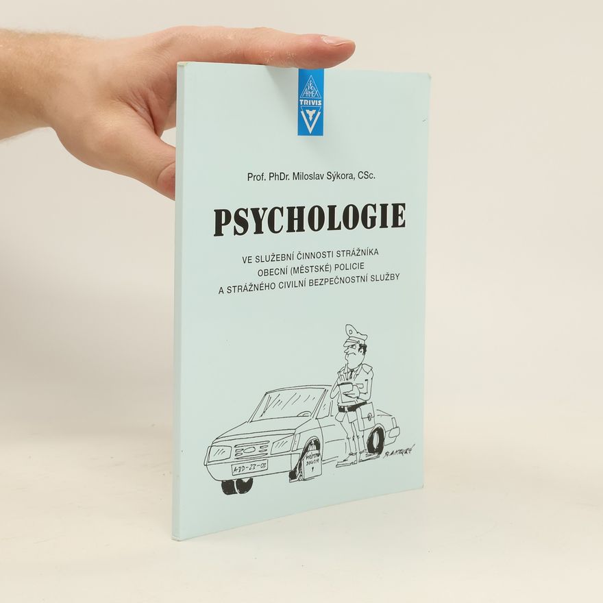 Miloslav Sýkora Psychologie ve služební činnosti strážníka obecní (městské) policie a strážného civilní bezpečnostní služby
